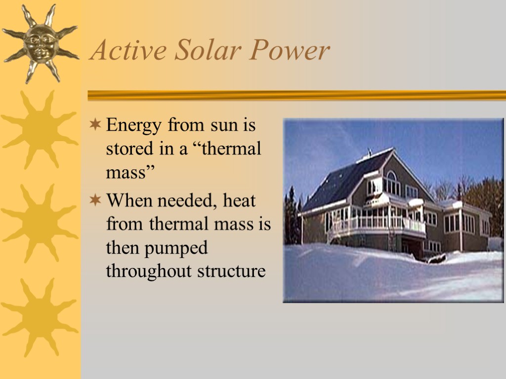 Active Solar Power Energy from sun is stored in a “thermal mass” When needed,